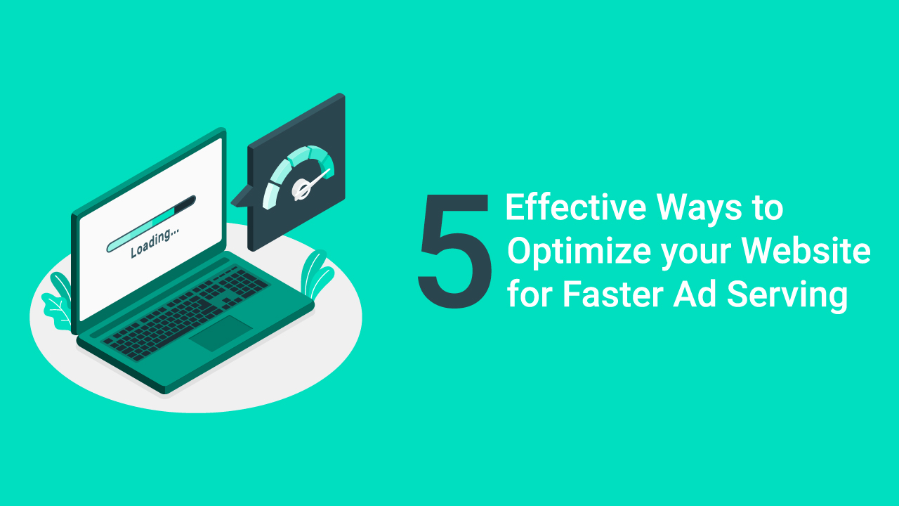 5 Effective Ways to Optimize your Website for Faster Ad Serving
