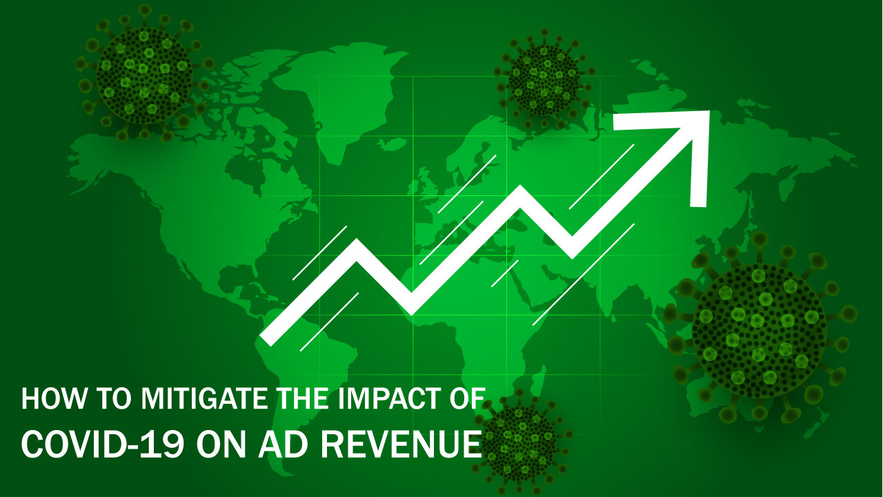 How to Mitigate the Impact of Covid-19 on Ad Revenue?