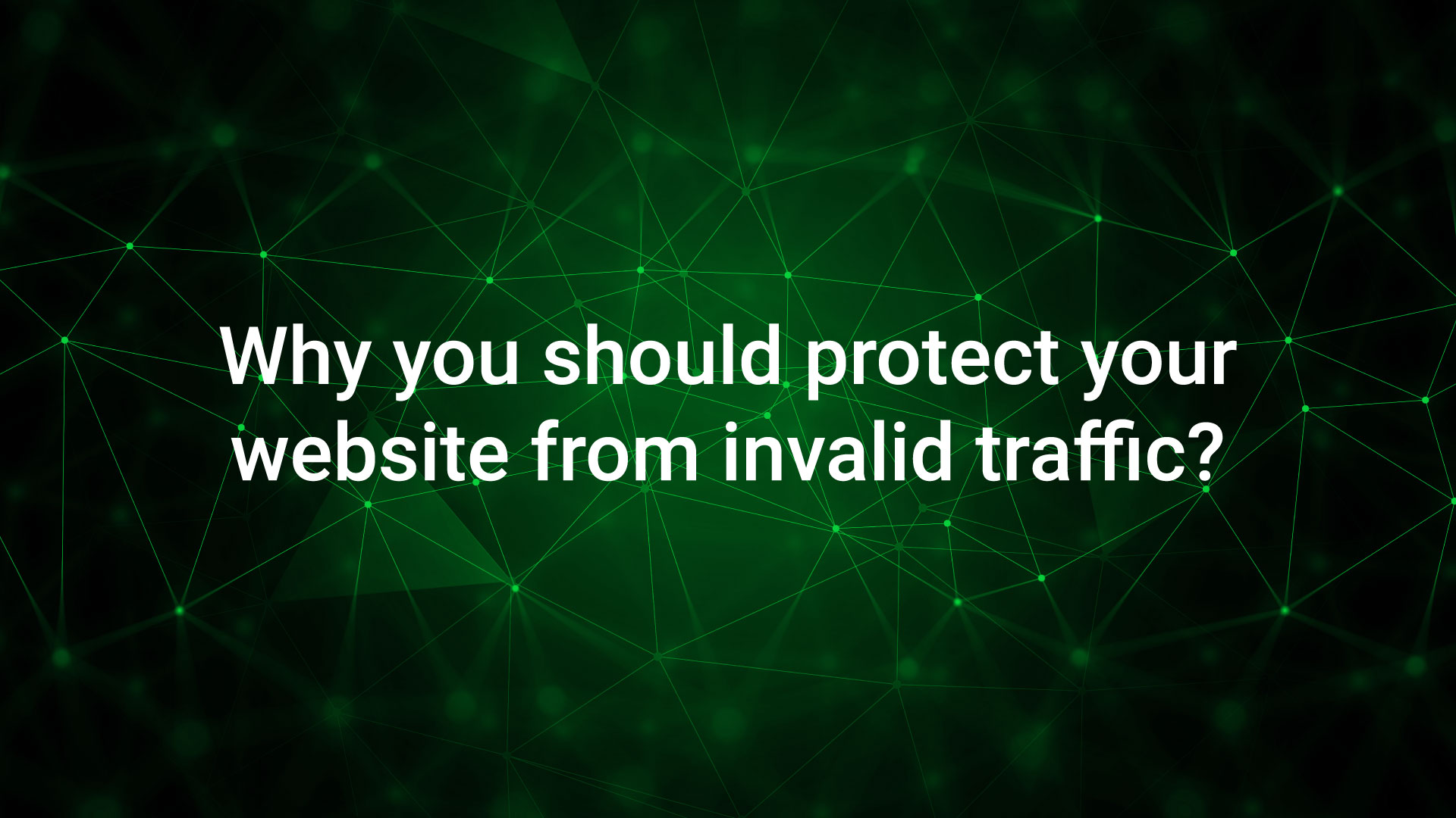 Why you should protect your website from invalid traffic?